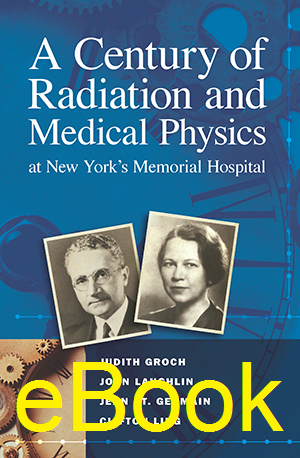 A Century of Radiation and Medical Physics at New York's Memorial Hospital, eBook