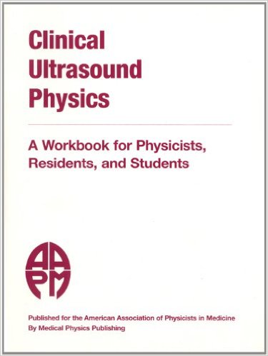 Clinical Ultrasound Physics: A Workbook for Physicists, Residents, and Students